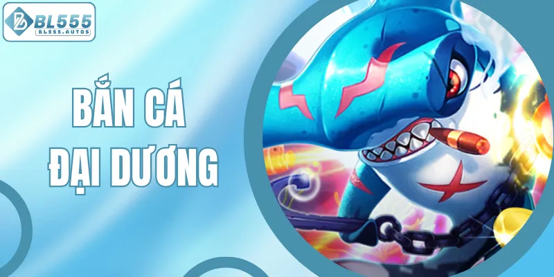 Bắn Cá Đại Dương – Săn Thưởng Khổng Lồ Trong Không Gian Biển