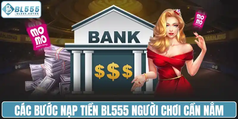 Các bước nạp tiền BL555 người chơi cần nắm