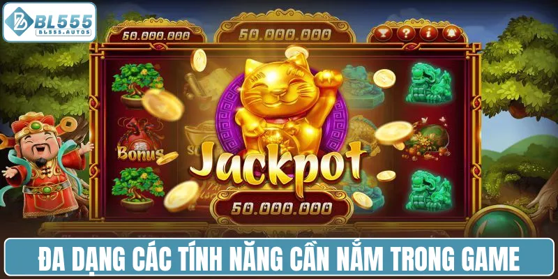Đa dạng các tính năng cần nắm trong game