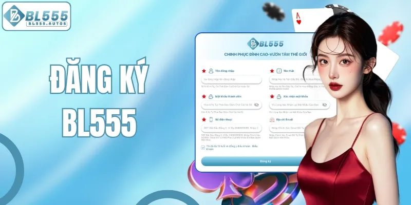 Hướng Dẫn Đăng Ký BL555 Nhanh Chóng, An Toàn Và Dễ Dàng