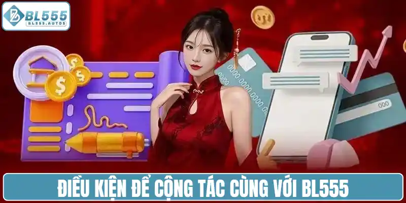 Điều kiện để cộng tác cùng với BL555