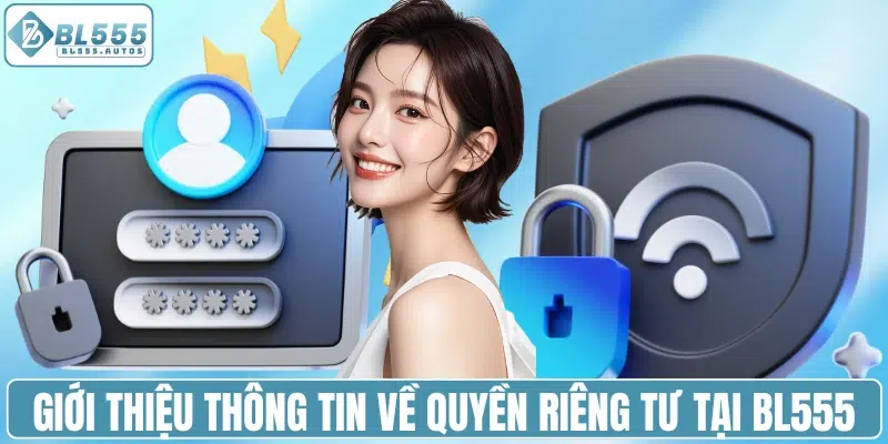 Giới thiệu thông tin về quyền riêng tư tại BL555
