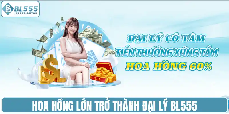 Hoa hồng lớn trở thành đại lý BL555