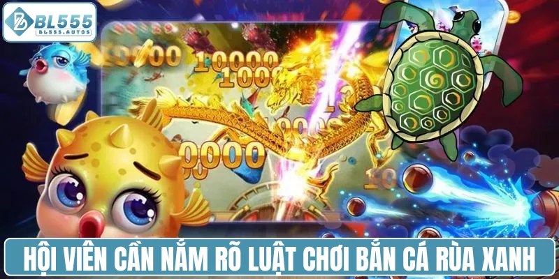 Hội viên cần nắm rõ luật chơi bắn cá Rùa Xanh