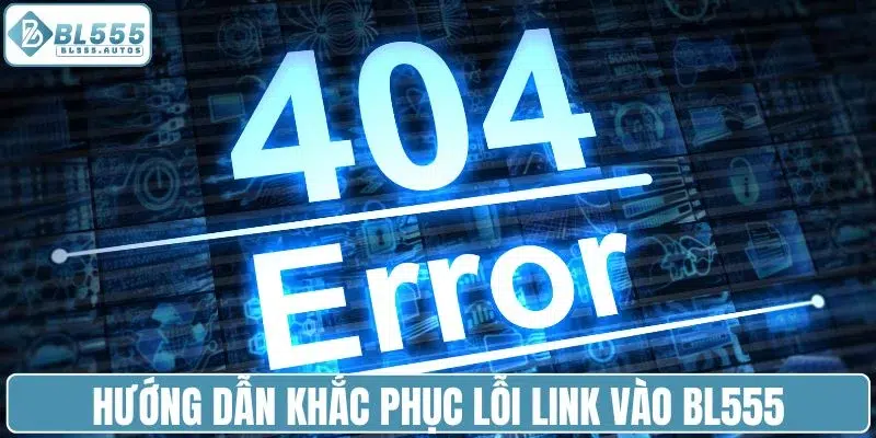 Hướng dẫn khắc phục lỗi link vào BL555