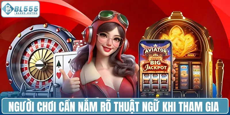 Người chơi cần nắm rõ các thuật ngữ khi tham gia