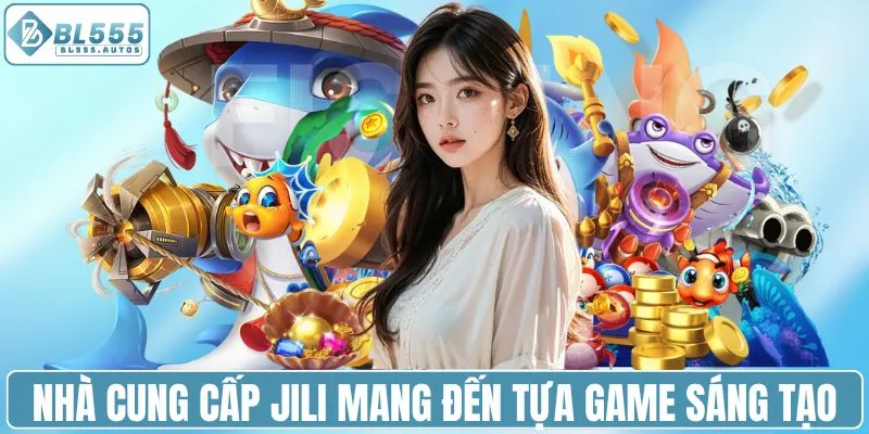 Nhà cung cấp JILI mang đến tựa game sáng tạo