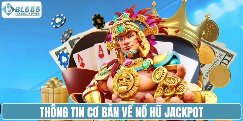 Thông tin cơ bản về nổ hũ Jackpot
