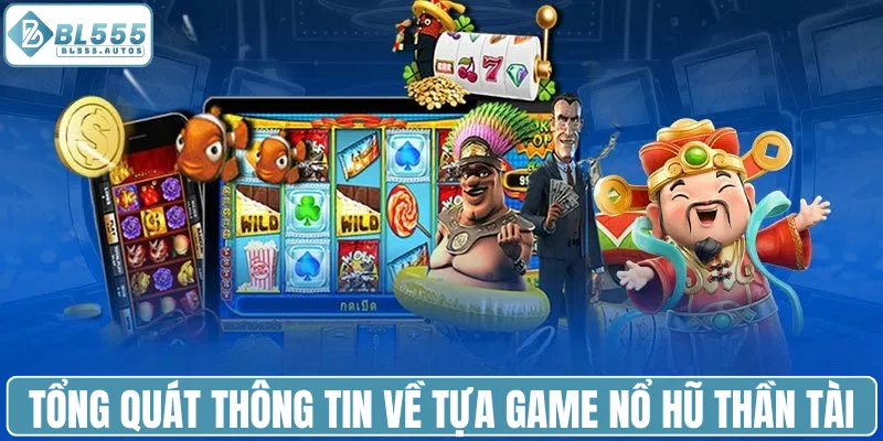 Tổng quát thông tin về tựa game nổ hũ Thần Tài