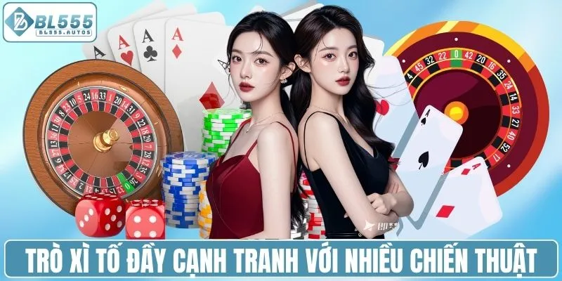 Trò xì tố đầy cạnh tranh với nhiều chiến thuật